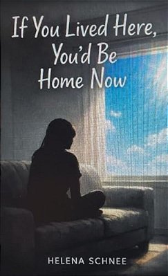 If You Lived Here, You'd Be Home Now-..