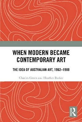 When Modern Became Contemporary Art: The Idea Of Australian Art, 1962-1988-..