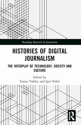 Histories Of Digital Journalism: The Interplay Of Technology, Society And Culture-..