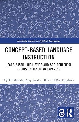 Concept-Based Language Instruction: Usage-Based Linguistics And Sociocultural Theory In Teaching Japanese-..