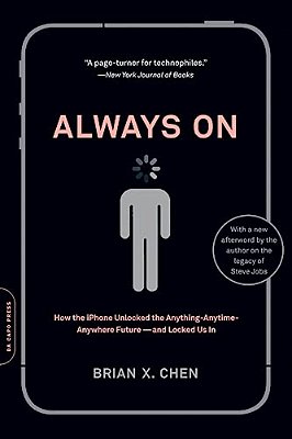 Always On: How The Iphone Unlocked The Anything-Anytime-anywhere Future--and Locked US In-..