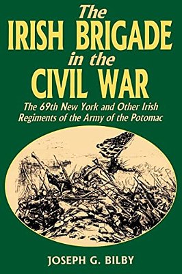 Irish Brigade In The Civil War: The 69Th New York And Other Irish Regiments Of The Army Of The Potomac-..