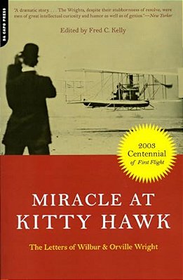 Miracle At Kitty Hawk: The Letters Of Wilbur And Orville Wright-..