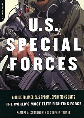 U. S. Special Forces: A Guide To America's Special Operations Units - The World's Most Elite Fighting Force-..