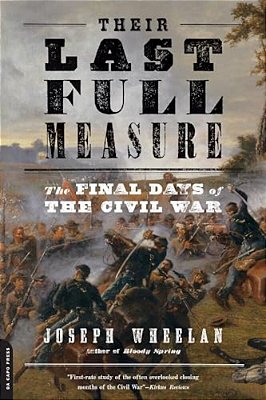 Their Last Full Measure: The Final Days Of The Civil War-..