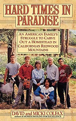 Hard Times In Paradise: An American Family's Struggle To Carve Out A Homestead In California's Redwood Mountains-..