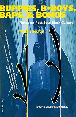 Buppies, B-Boys, Baps, & Bohos: Notes On Post-Soul Black Culture-..
