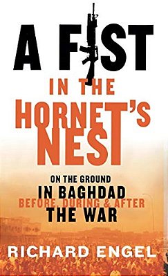 A Fist In The Hornet's Nest: On The Ground In Baghdad Before, During, And After The War-..