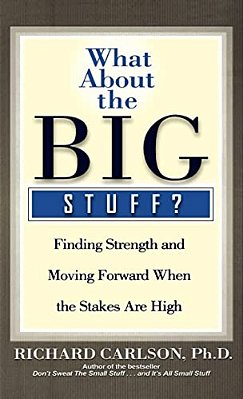 What About The Big Stuff?: Finding Strength And Moving Forward When The Stakes Are High-..