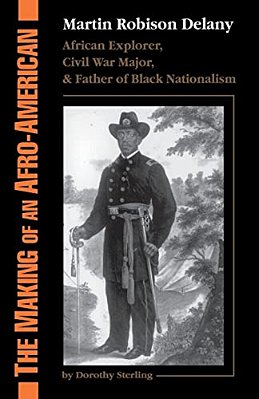 The Making Of An Afro-American: Martin Robison Delany, 1812-1885-..