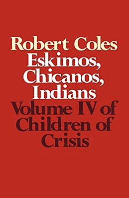 Children Of Crisis - Volume 4: Eskimos, Chicanos & Indians-..
