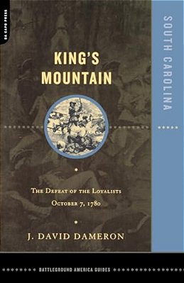 Kings Mountain: The Defeat Of The Loyalists October 7, 1780-..