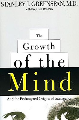 The Growth Of The Mind: And The Endangered Origins Of Intelligence-..