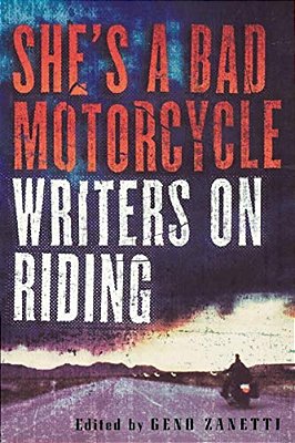 She's A Bad Motorcycle: Writers On Riding-..