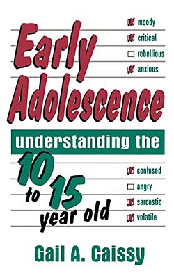Early Adolescence: Understanding The 10 To 15 Year Old-..