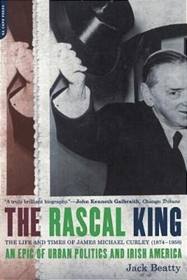 The Rascal King: The Life And Times Of James Michael Curley (1874-1958)-..