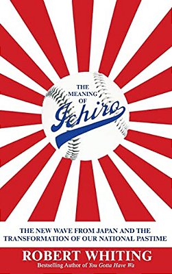 The Meaning Of Ichiro: The New Wave From Japan And The Transformation Of Our National Pastime-..