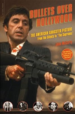Bullets Over Hollywood: The American Gangster Picture From The Silents To "The Sopranos"-..
