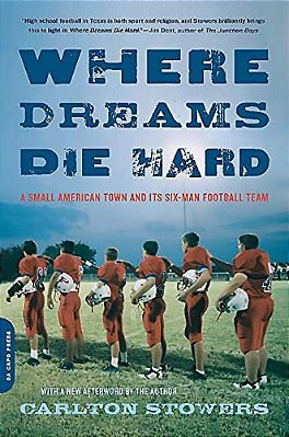 Where Dreams Die Hard: A Small American Town And Its Six-Man Football Team-..