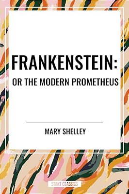 Frankenstein: Or The Modern Prometheus-..