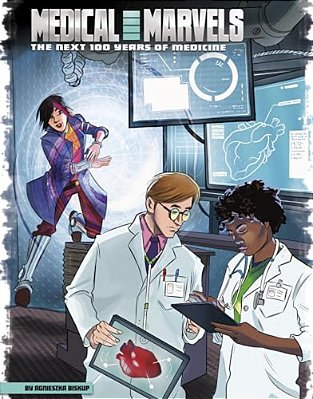 Medical Marvels: The Next 100 Years Of Medicine-..