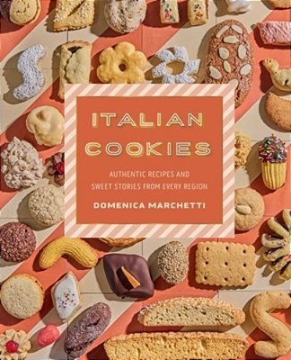 Italian Cookies: Authentic Recipes And Sweet Stories From Every Region-..