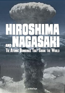 Hiroshima And Nagasaki: The Atomic Bombings That Shook The World-..