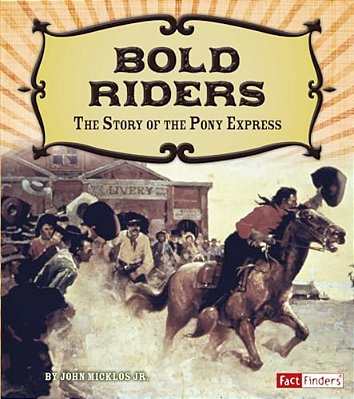 Bold Riders: The Story Of The Pony Express-..
