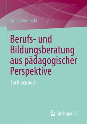 Berufs- Und Bildungsberatung Aus Pädagogischer Perspektive: Ein Praxisbuch-..