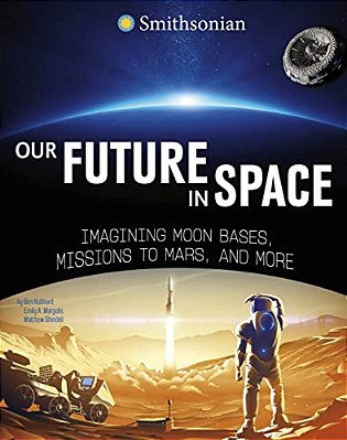 Our Future In Space: Imagining Moon Bases, Missions To Mars, And More-..