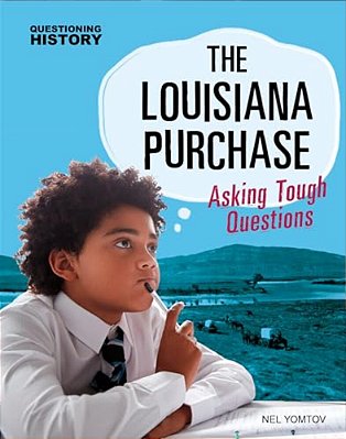 The Louisiana Purchase: Asking Tough Questions-..