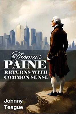Thomas Paine Returns With Common Sense: The Blueprint Of Our Founders-..