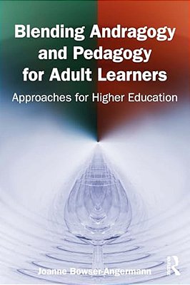 Blending Andragogy And Pedagogy For Adult Learners: Approaches For Higher Education-..