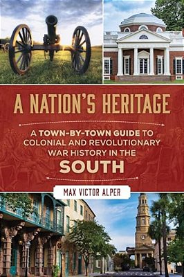 Nation's Heritage: A Town-By-town Guide To Colonial And Revolutionary War History In The South-..