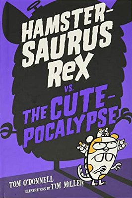 Hamstersaurus Rex Vs. The Cutepocalypse-..
