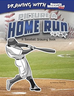 Picture A Home Run: A Baseball Drawing Book-..