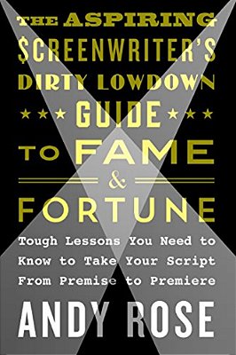 Aspiring Screenwriter's Dirty Lowdown Guide To Fame And Fortune-..