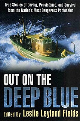 Out On The Deep Blue: True Stories Of Daring, Persistence, And Survival From The Nation's Most Dangerous Profession-..