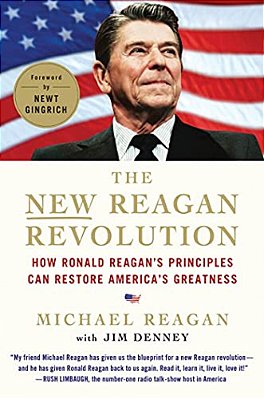 The New Reagan Revolution: How Ronald Reagan's Principles Can Restore America's Greatness-..
