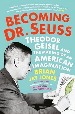 Becoming Dr. Seuss: Theodor Geisel And The Making Of An American Imagination-..