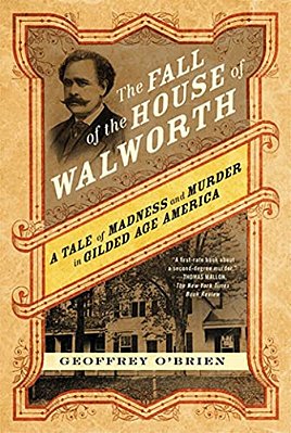 The Fall Of The House Of Walworth: A Tale Of Madness And Murder In Gilded Age America-..