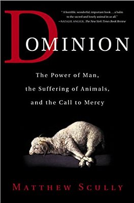 Dominion: The Power Of Man, The Suffering Of Animals, And The Call To Mercy-..