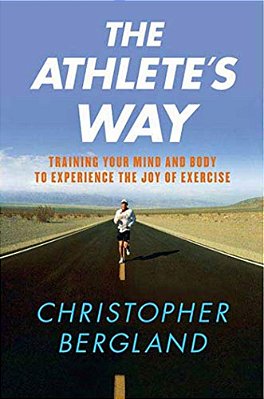The Athlete's Way: Training Your Mind And Body To Experience The Joy Of Exercise-..