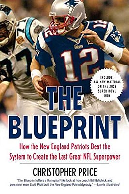 The Blueprint: How The New England Patriots Beat The System To Create The Last Great Nfl Superpower-..
