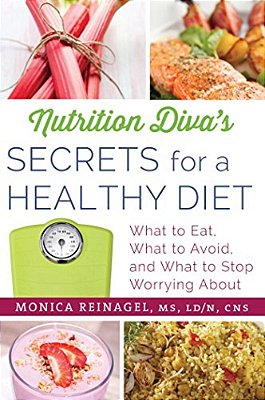 Nutrition Diva's Secrets For A Healthy Diet: What To Eat, What To Avoid, And What To Stop Worrying About-..