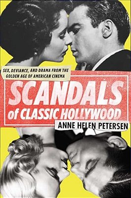 Scandals Of Classic Hollywood: Sex, Deviance, And Drama From The Golden Age Of American Cinema-..