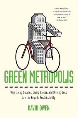 Green Metropolis: Why Living Smaller, Living Closer, And Driving Less Are The Keys To Sustainability-..