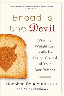 Bread Is The Devil: Win The Weight Loss Battle By Taking Control Of Your Diet Demons-..