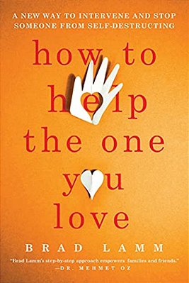 How To Help The One You Love: A New Way To Intervene And Stop Someone From Self-Destructing-..