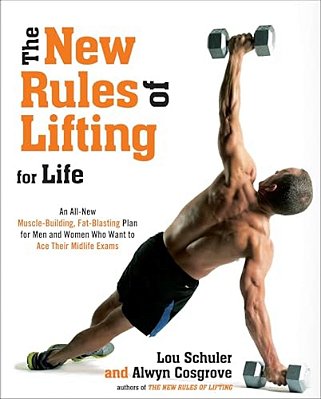 The New Rules Of Lifting For Life: An All-New Muscle-Building, Fat-Blasting Plan For Men And Women Who Want To Ace Their Midlife Exams-..